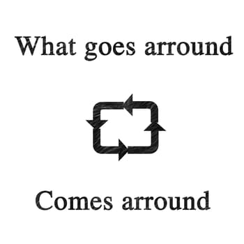 What goes arround comes arround