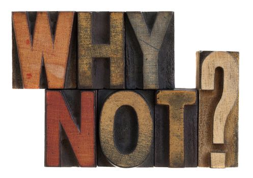 Why not question in vintage wooden letterpress type blocks, stained by ink, isolated on white