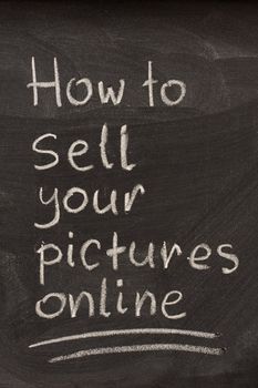 How to sell your pictures online as title of lecture or seminar, handwritten with white chalk on blackboard