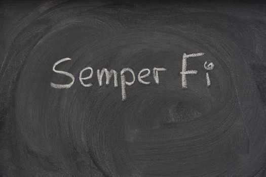 Semper Fi (Fidelis) , always faithful, motto of US Marine Corps,  handwritten with white chalk on a blackboard with patterns of eraser smudges