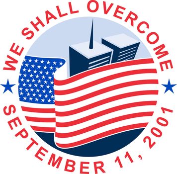 illustration of am unfurled american flag  with world trade center twin tower building in the 
background with text we shall overcome.