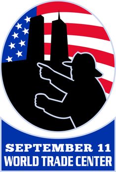 illustration of a fireman firefighter silhouette pointing to twin tower world trade center wtc building with American stars and stripes flag in background and words "september 11 world trade center"