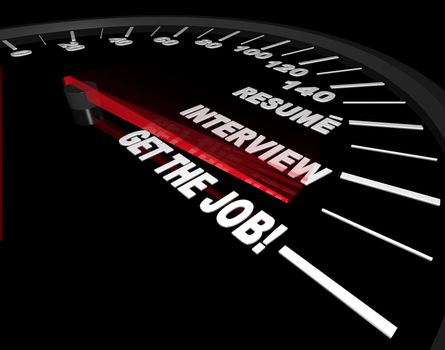 A speedometer needle speeds past the various stages of getting a job -- the resume, the interview and success!