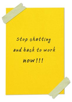 message"stop chatting and back to work now" writing on yellow pa
