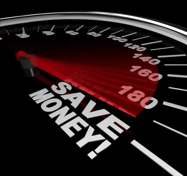 The words Save Money on a speedometer with racing red needle pointed to big savings, discount or sale to help you stretch your budget