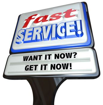 A restaurant-type sign with the words Fast Service and Want it Now, Get it Now, representing a commitment to quick and outstanding customer service and sales support