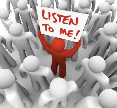 A lone person seeks to inform the crowd of people around him of some important information, raising a sign or placard that reads Listen to Me in hope of grabbing attention and getting an audience of listeners