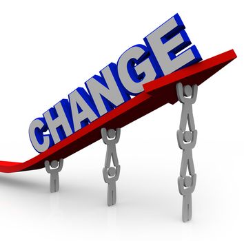 The word Change on an arrow that is rising by being lifted by a team of people working together to reach goals and achieve success and transformation