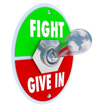 A metal toggle switch with a plate and the words Fight on the top and Give In on the bottom.  Flip the lever to choose to make a stand for something you believe in, or take the easy way out and throw in the towel