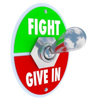 A metal toggle switch with a plate and the words Fight on the top and Give In on the bottom.  Flip the lever to choose to make a stand for something you believe in, or take the easy way out and throw in the towel