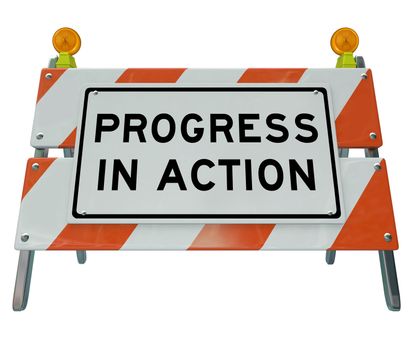 A road barrier reading Progress in Action signifies that work is being done on a project to lead to change and improvement, and that the inconvenience is temporary while we wait for better conditions