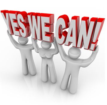 A team of people work together to lift the words Yes We Can to affirm that by cooperating on a challenge, they can reach success and meet their goals