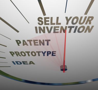 A speedometer with the words Sell Your Invention, Patent, Prototype, and Idea, representing the steps you should follow in creating a new device and selling it to customers