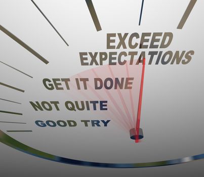 A speedometer with the words Exceed Expectations represents the surpassing of expectations of the people you deal with, whether they are customers, superiors or others who need things from you