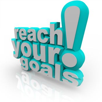 The words Reach Your Goals in 3D blue lettering, encouraging you to improve and commit to your objective and attain success