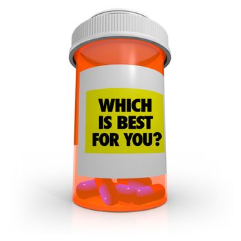 An orange prescription bottle that contains several pills has a label that reads Which is Best for You?