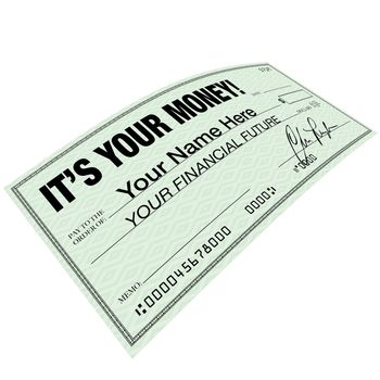 A check with the words It's Your Money symbolizing the importance of financial planning to increase your wealth and secure your budget and future needs