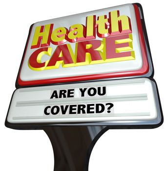 A restaurant-type sign with the words Health Care and the message Are You Covered, symbolizing treatment for the insured or uninsured