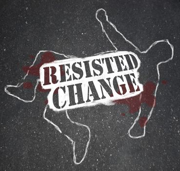 A chalk outline of a dead body symbolizing someone who rejected change and faced the consequences of being made obsolete