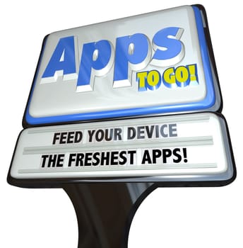 A restaurant-type sign with the words Apps to Go in big letters with a message in changable letters reading Feed Your Device the Freshest Apps