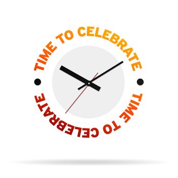 Clock with the words time to celebrate on white background.