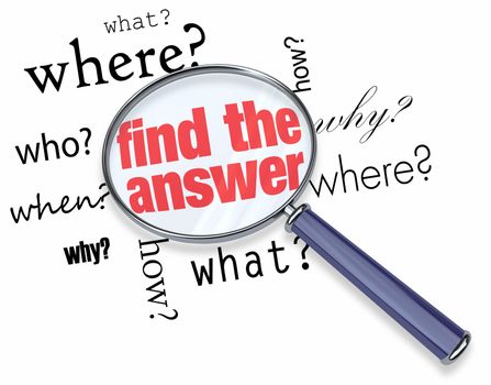 A magnifying glass hovering over several words like who, what, where, when, why and how, at the center of which is Find the Answer