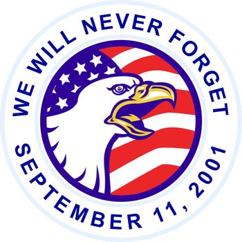 illustration of an American Bald eagle screaming with United States stars and stripe flag set inside circle with words "we will never forget September 11,2001"