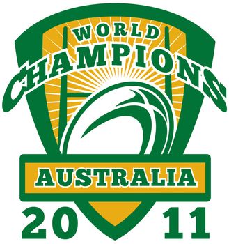 illustration of a rugby ball and goal post inside shield with words Australia world champions 2011 on isolated white background
