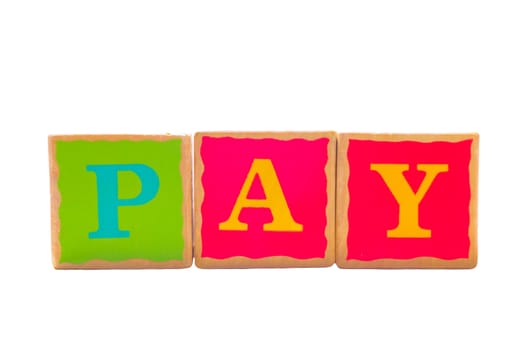 Childrens wooden play alphabet play blocks isolated on a white background spelling the word PAY