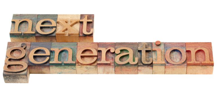 next generation - isolated phrase in vintage wood letterpress printing blocks
