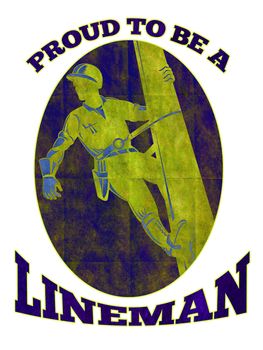 illustration of a power lineman electrician repairman worker at work
power pole and words proud to be a lineman
