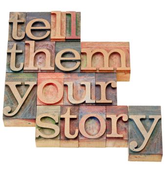 tell them your story - advice in isolated vintage wood letterpress printing blocks