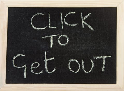 A black board with wooden frame and the hand written words in chalk 'click to get out'.