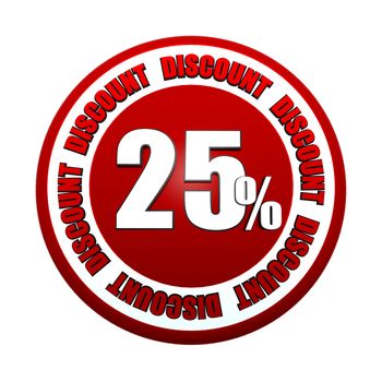 25 percentages discount - 3d red white circle label with text, business concept