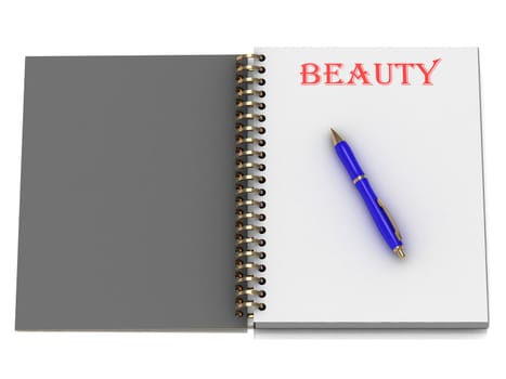 BEAUTY word on notebook page and the gold-blue pen. 3D illustration on white background