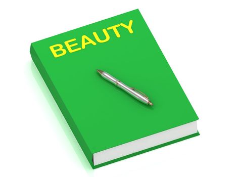 BEAUTY name on cover book and silver pen on the book. 3D illustration isolated on white background