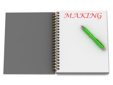 MAKING word on notebook page and the gold-green pen. 3D illustration on white background