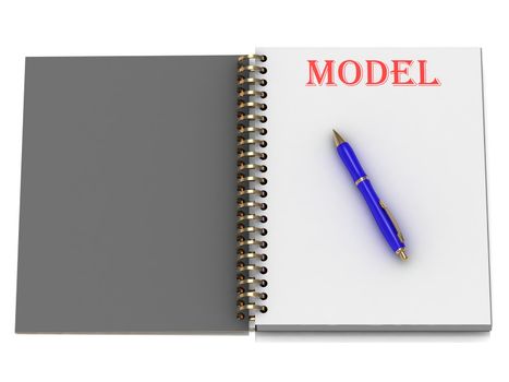 MODEL word on notebook page and the blue handle. 3D illustration on white background