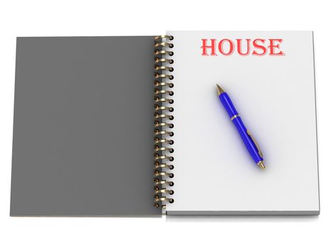 HOUSE word on notebook page and the blue handle. 3D illustration on white background
