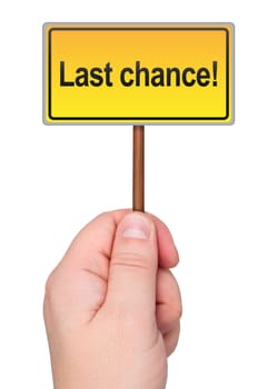 Last chance sign in hand isolated on white background.