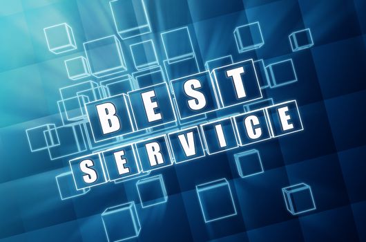 best service - text in 3d blue glass cubes with white letters, business concept