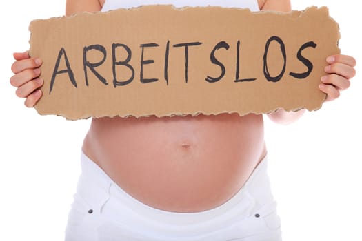Pregnant woman holding cardboard with the german term arbeitslos (engl. unemployed). All on white background.