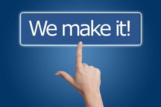 Woman hand pressing a button with word " We make it! " on blue background