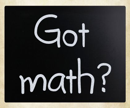 "Got math?" handwritten with white chalk on a blackboard