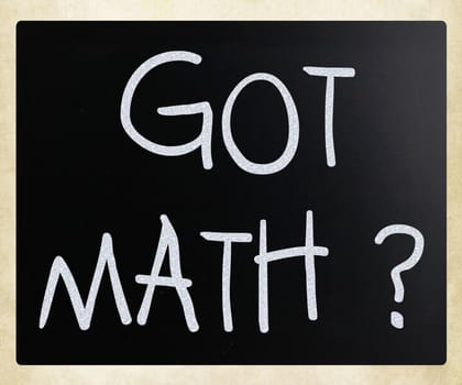 "Got math?" handwritten with white chalk on a blackboard