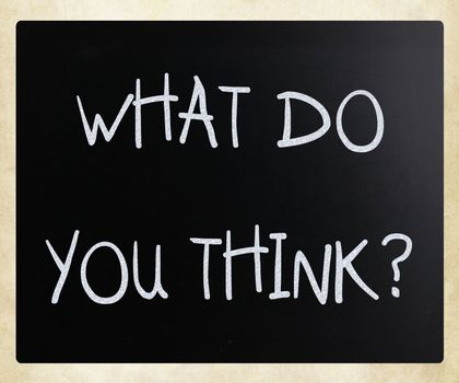"What do you think?" handwritten with white chalk on a blackboard