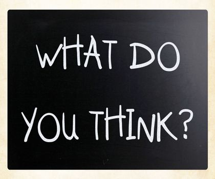 "What do you think?" handwritten with white chalk on a blackboard