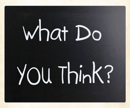 "What do you think?" handwritten with white chalk on a blackboard