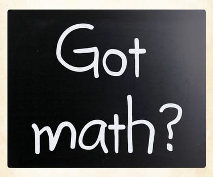 "Got math?" handwritten with white chalk on a blackboard