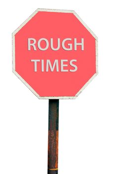 conceptual picture with rough times road sign isolated on white background